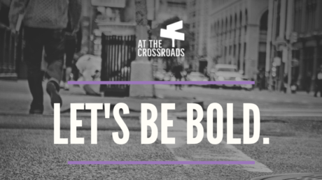 You’re Invited: Be Bold with At The Crossroads